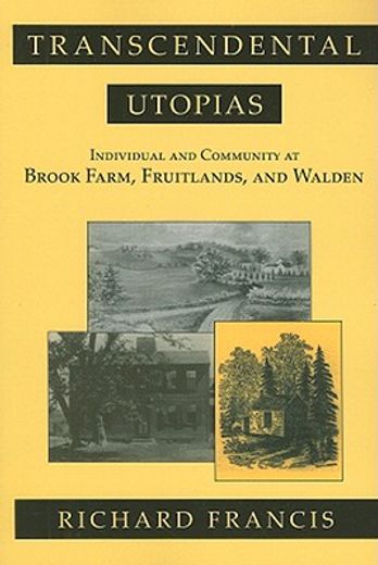 transcendental utopias,individual and community at brook farm, fruitlands, and walden
