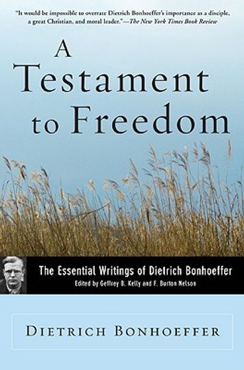 A Testament to Freedom: The Essential Writings of Dietrich Bonhoeffer (en Inglés)