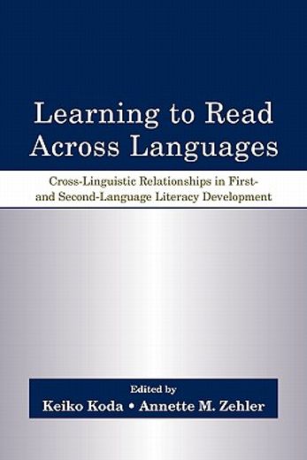 learning to read across languages,cross-linguisitc relationships in first- and second-language literacy development  language literacy
