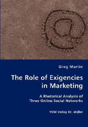 role of exigencies in marketing - a rhetorical analysis of three online social networks
