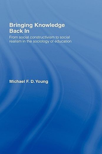 bringing knowledge back in,from social constructivism to social realism in the sociology of education