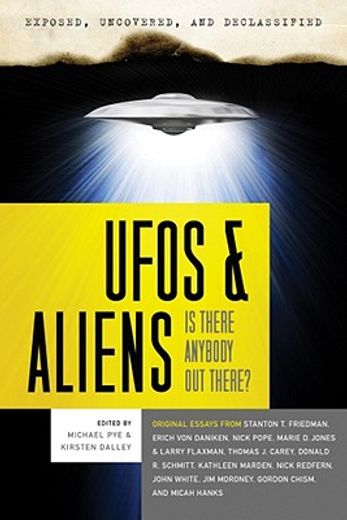exposed, uncoverd and declassified: ufos & aliens,is there anybody out there?