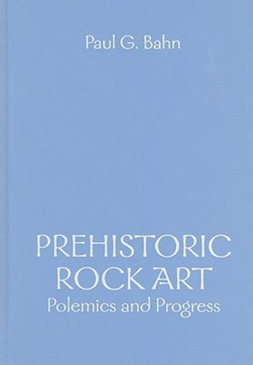 prehistoric rock art,polemics and progress
