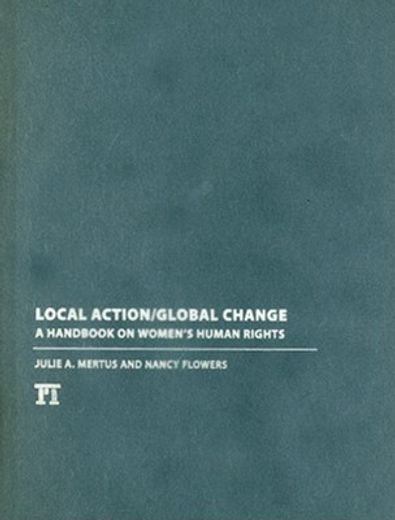 Local Action/Global Change: A Handbook on Women's Human Rights (en Inglés)