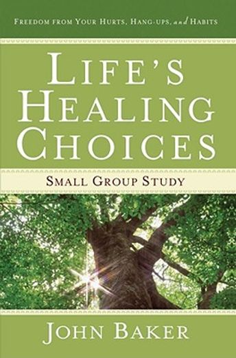 life´s healing choices small group study,freedom from your hurts, hang-ups, and habits