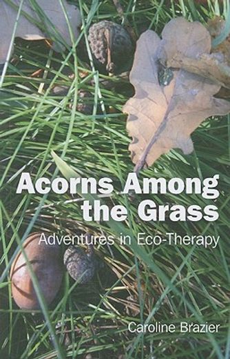 Acorns Among the Grass: Adventures in Eco-Therapy