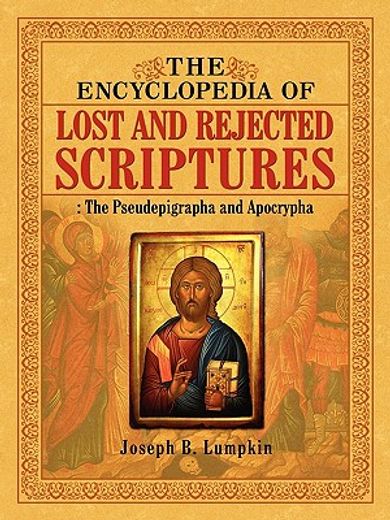 the encyclopedia of lost and rejected scriptures: the pseudepigrapha and apocrypha (en Inglés)