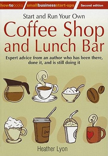 start and run your own coffee shop and lunch bar,expert advice from an author who has been there, done it, and is stll doing it