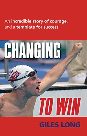 changing to win,an incredible story of courage, and a template for success