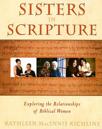 sisters in scripture,exploring the relationships of biblical women (en Inglés)