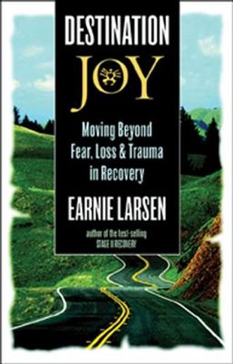 destination joy,moving beyond fear, loss, and trauma in recovery