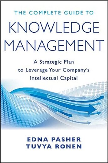 the complete guide to knowledge management,a strategic plan to leverage your company`s intellectual capital