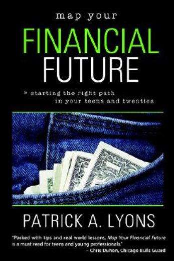 map your financial future,starting the right path in your teens and twenties