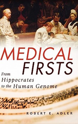 medical firsts,from hippocrates to the human genome (en Inglés)
