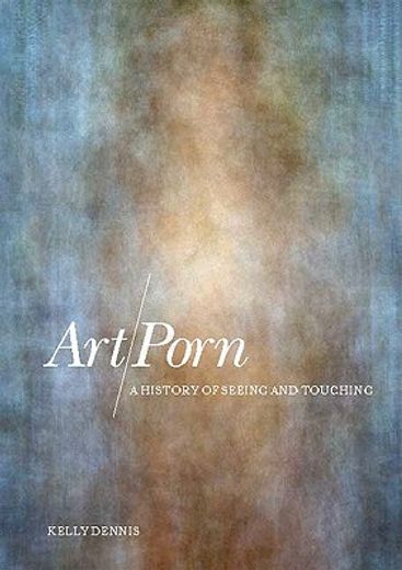 art/porn,a history of seeing and touching