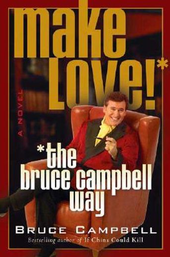 make love--the bruce campbell way (en Inglés)