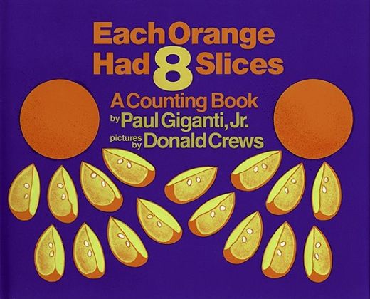 each orange had 8 slices,a counting book (en Inglés)