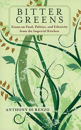 bitter greens,essays on food, politics, and ethnicity from the imperial kitchen