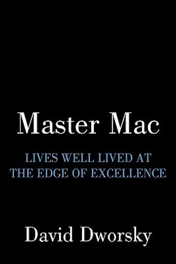 master mac,lives well lived at the edge of excellence