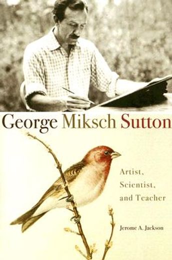 george miksch sutton,artist, scientist, and teacher