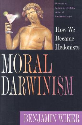 moral darwinism,how we became hedonists (en Inglés)