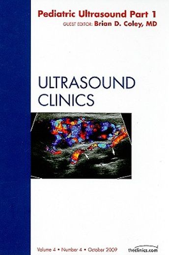 Pediatric Ultrasound Part 1, an Issue of Ultrasound Clinics: Volume 4-4 (en Inglés)