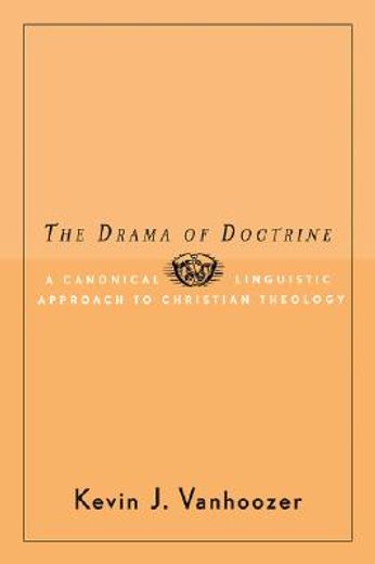 the drama of doctrine,a canonical-linguistic approach to christian theology (en Inglés)