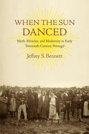 when the sun danced: myth, miracles, and modernity in early twentieth-century portugal (in Spanish)