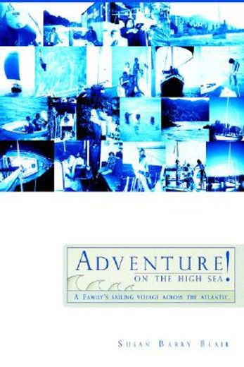 adventure on the high sea!,a family´s sailing voyage across the atlantic. (en Inglés)