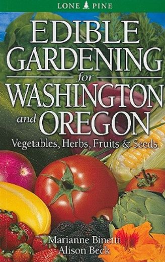 edible gardening for washington & oregon,vegetables, herbs, fruits & seeds (en Inglés)