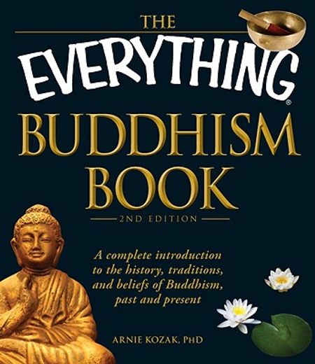 the everything buddhism book,a complete introduction to the history, traditions, and beliefs of buddhism, past and present (en Inglés)