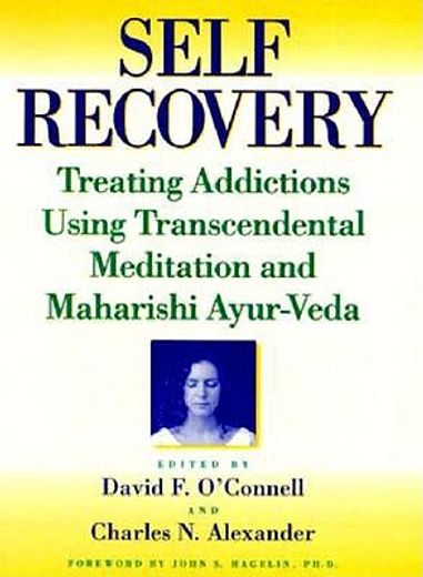 Self-Recovery: Treating Addictions Using Transcendental Meditation and Maharishi Ayur-Veda (en Inglés)