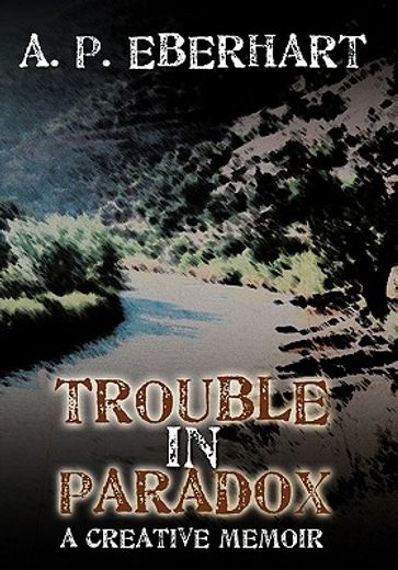 trouble in paradox,a creative memoir