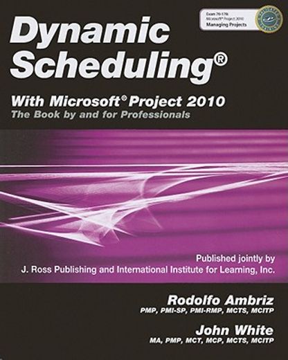 Dynamic Scheduling(r) with Microsoft(r) Project 2010: The Book by and for Professionals (en Inglés)