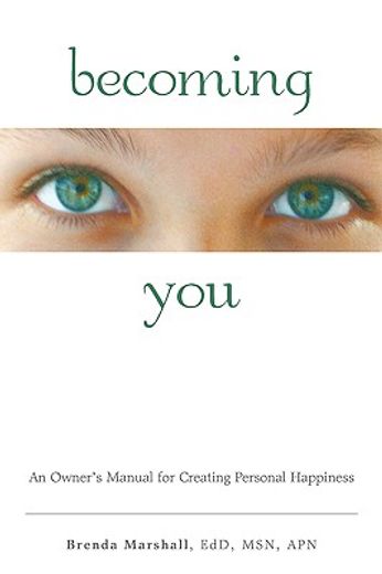 becoming you,an owners manual for creating personal happiness