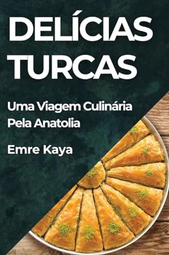 Delícias Turcas: Uma Viagem Culinária Pela Anatolia (en Portugués)