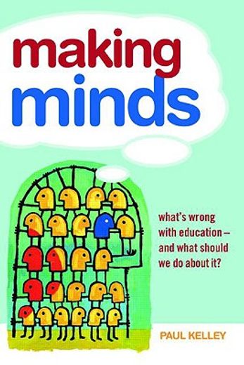 making minds,what´s wrong with education- and what should we do about it?