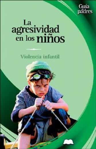 la agresividad en los ninos / aggression in children,prevencion de la violencia infantil y juvenil