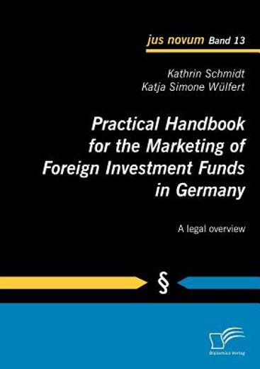 practical handbook for the marketing of foreign investment funds in germany,a legal overview