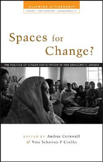 spaces for change?,the politics of citizen participation in new democratic arenas
