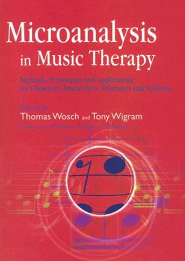 Microanalysis in Music Therapy: Methods, Techniques and Applications for Clinicians, Researchers, Educators and Students (en Inglés)