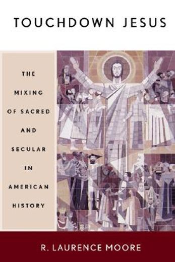 touchdown jesus,the mixing of sacred and secular in american history (en Inglés)