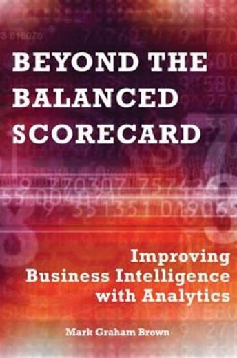 beyond the balanced scorecard,improving business intelligence with analytics