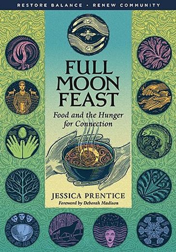 full moon feast,food and the hunger for connection (en Inglés)