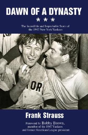 dawn of a dynasty,the incredible and improbable story of the 1947 new york yankees