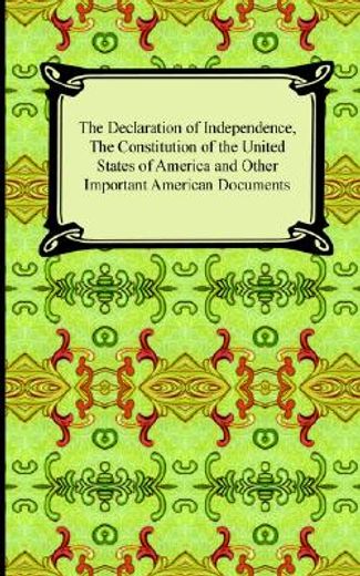 the declaration of independence, the constitution of the united states of america with amendments, and other important american documents (in English)