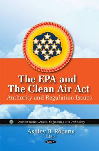 the epa and the clean air act,authority and regulation issues