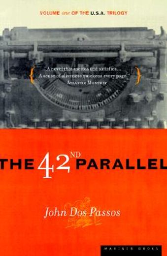 The 42Nd Parallel: Volume one of the U. S. A. Trilogy (U. S. A. Trilogy, 1) 