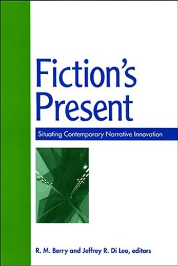 fiction´s present,situating cintemporary narrative innovation