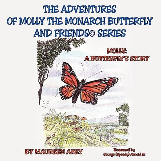 the adventures of molly the monarch butterfly and friends series,molly, a butterfly´s story